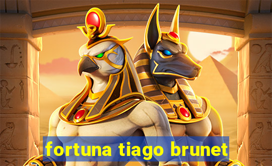 fortuna tiago brunet